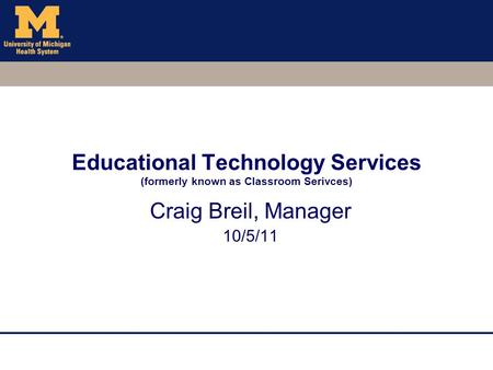 Educational Technology Services (formerly known as Classroom Serivces) Craig Breil, Manager 10/5/11.