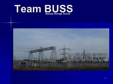 1 Team BUSS Backup Storage Source. 2 Team BUSS Backup Storage Source EHV Substation Second DC Storage Source Sponsor Idaho Power Company Team Members.