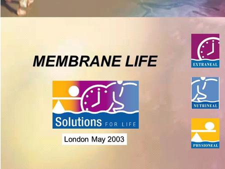 MEMBRANE LIFE London May 2003. Objectives: Link the preservation of membrane integrity with maintaining patients on PD for longer periods of time Link.