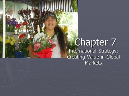 International Strategy: Creating Value in Global Markets