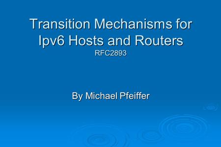 Transition Mechanisms for Ipv6 Hosts and Routers RFC2893 By Michael Pfeiffer.