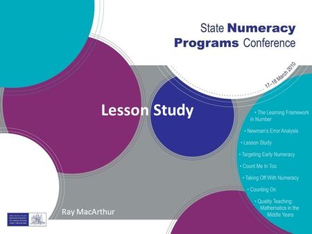 Lesson Study Ray MacArthur. State Numeracy Programs Conference 20102 What is Lesson Study? Third (now Trends in) International Mathematics and Science.