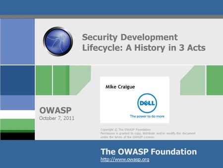 Copyright © The OWASP Foundation Permission is granted to copy, distribute and/or modify this document under the terms of the OWASP License. The OWASP.