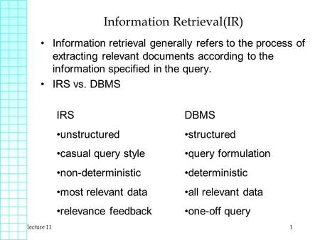 Lecture 111 Information Retrieval(IR) Information retrieval generally refers to the process of extracting relevant documents according to the information.