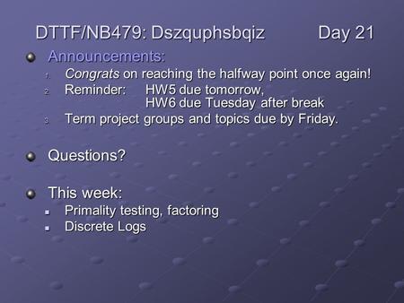 Announcements: 1. Congrats on reaching the halfway point once again! 2. Reminder: HW5 due tomorrow, HW6 due Tuesday after break 3. Term project groups.