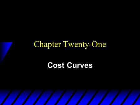 Chapter Twenty-One Cost Curves. Fixed, Variable & Total Cost Functions u F is the total cost to a firm of its short- run fixed inputs. F, the firm’s fixed.