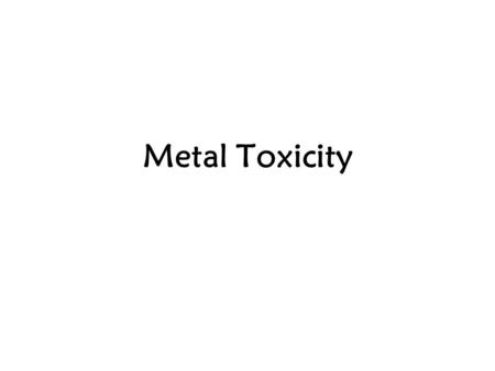 Metal Toxicity. Cellular Injuries Diverse –Many mechanisms –Different biol levels Changes in activities –Mostly direct –Key bio molecules –Biochem pathways.