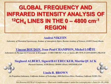 9th Biennal HITRAN Conference Harvard-Smithsonian Center for Astrophysics June 26–28, 2006 GLOBAL FREQUENCY AND INFRARED INTENSITY ANALYSIS OF 12 CH 4.