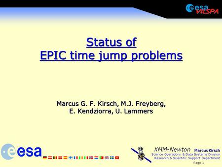 Marcus Kirsch Science Operations & Data Systems Division Research & Scientific Support Department Page 1 XMM-Newton Status of EPIC time jump problems Marcus.