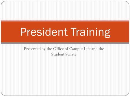 Presented by the Office of Campus Life and the Student Senate President Training.