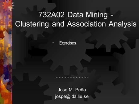 732A02 Data Mining - Clustering and Association Analysis ………………… Jose M. Peña Exercises.