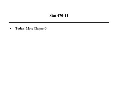 Stat 470-11 Today: More Chapter 3. Assessing Effect Significance For replicated experiments, can use regression to determine important effects Can also.