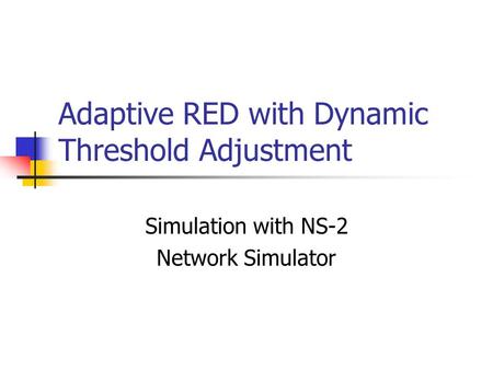 Adaptive RED with Dynamic Threshold Adjustment Simulation with NS-2 Network Simulator.