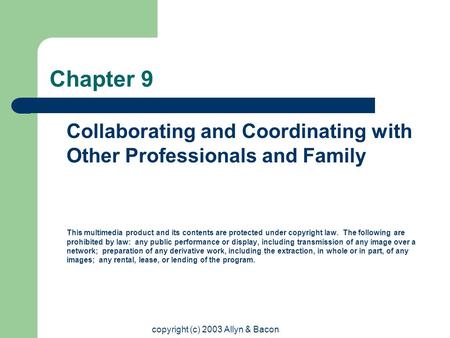 Copyright (c) 2003 Allyn & Bacon Chapter 9 Collaborating and Coordinating with Other Professionals and Family This multimedia product and its contents.