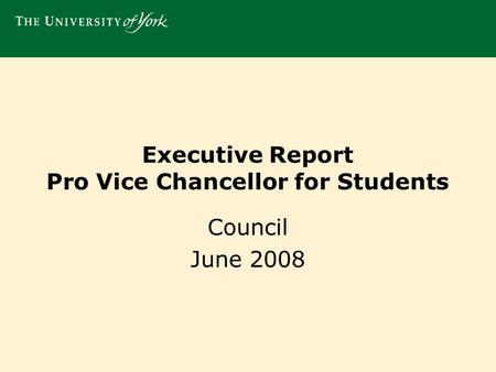 Executive Report Pro Vice Chancellor for Students Council June 2008.