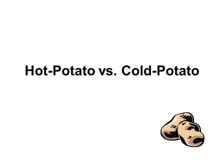 Hot-Potato vs. Cold-Potato