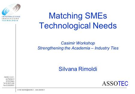 -  Assotec s.c.a.r.l. via Pantano 9 20122 Milano Tel 02 58370.298 Fax 02 58325931 Matching SMEs Technological Needs.