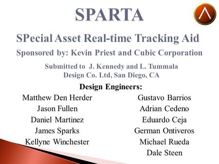 Design Engineers: Matthew Den Herder Jason Fullen Daniel Martinez James Sparks Kellyne Winchester Gustavo Barrios Adrian Cedeno Eduardo Ceja German Ontiveros.