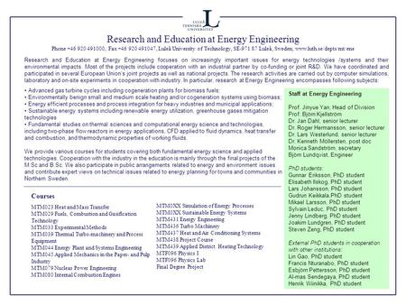 Research and Education at Energy Engineering Phone +46 920 491000, Fax +46 920 491047, Luleå University of Technology, SE-971 87 Luleå, Sweden, www.luth.se/depts/mt/ene.