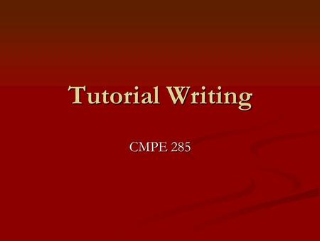 Tutorial Writing CMPE 285. First, choose your subject matter A software application. A software application. A piece of hardware. A piece of hardware.