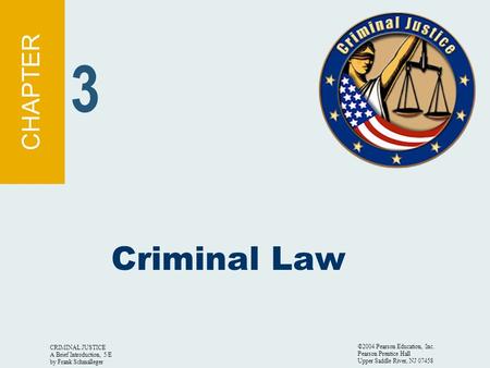 CRIMINAL JUSTICE A Brief Introduction, 5/E by Frank Schmalleger ©2004 Pearson Education, Inc. Pearson Prentice Hall Upper Saddle River, NJ 07458 Criminal.