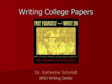 Writing College Papers Dr. Katherine Schmidt WOU Writing Center.