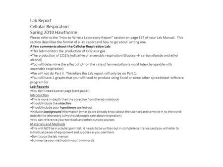 Lab Report Cellular Respiration Spring 2010 Hawthorne Please refer to the “How to Write a Laboratory Report” section on page 167 of your Lab Manual. This.