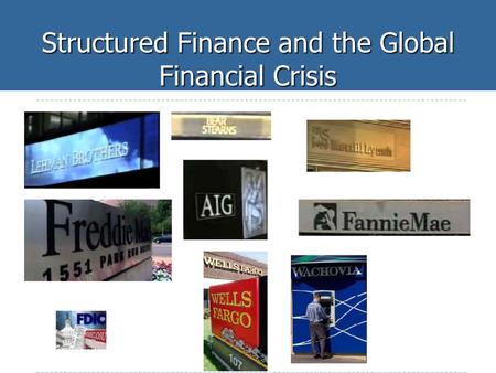 Structured Finance and the Global Financial Crisis.