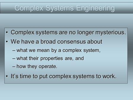 Complex systems are no longer mysterious.Complex systems are no longer mysterious. We have a broad consensus aboutWe have a broad consensus about –what.