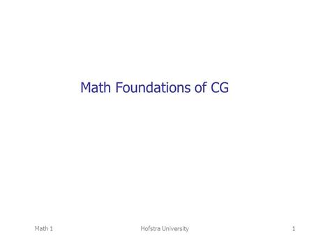 Math Foundations of CG Math 1 Hofstra University.