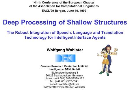 German Research Center for Artificial Intelligence, DFKI GmbH Stuhlsatzenhausweg 3 66123 Saarbruecken, Germany phone: (+49 681) 302-5252/4162 fax: (+49.