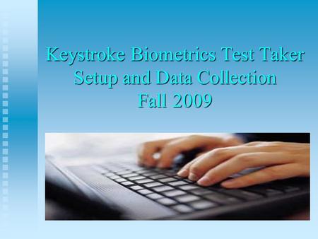 Keystroke Biometrics Test Taker Setup and Data Collection Fall 2009.