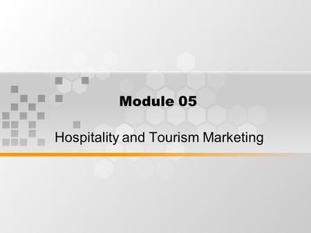 Module 05 Hospitality and Tourism Marketing. WHAT IS MARKETING Marketing involves many things, including product/service development, place (location.