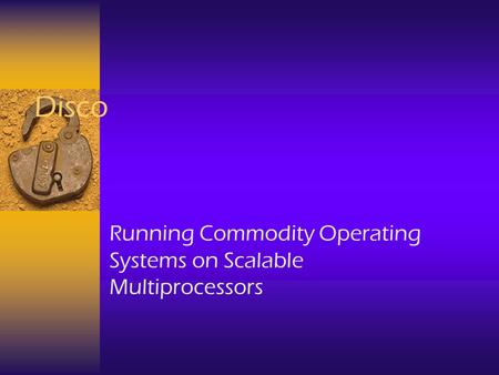 Disco Running Commodity Operating Systems on Scalable Multiprocessors.