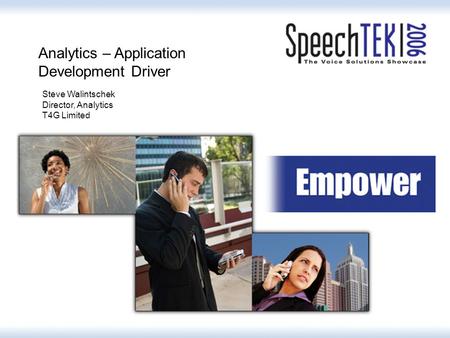 Analytics – Application Development Driver Steve Walintschek Director, Analytics T4G Limited.