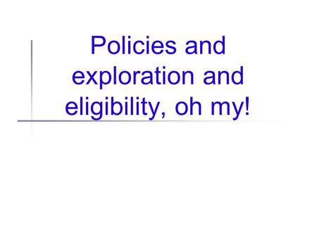 Policies and exploration and eligibility, oh my!.