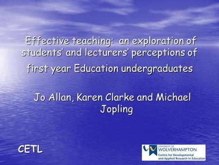 Effective teaching: an exploration of students’ and lecturers’ perceptions of first year Education undergraduates Effective teaching: an exploration of.