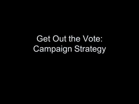 Get Out the Vote: Campaign Strategy. Two more points about turnout! 1.What predicts variation in turnout from election to election in the US? 2.What predicts.