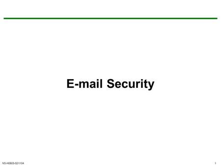 NS-H0503-02/11041 E-mail Security. NS-H0503-02/11042 Email Security email is one of the most widely used and regarded network services currently message.