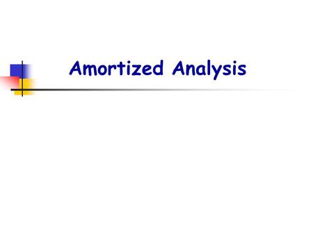 Amortized Analysis.