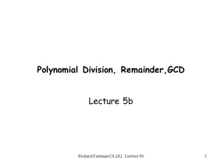 Polynomial Division, Remainder,GCD