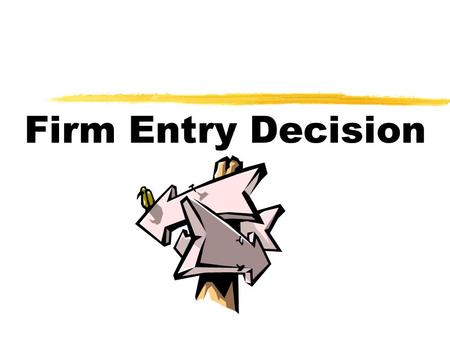 Firm Entry Decision. Definitions  Average Cost (AC) = Total Cost (TC) ÷ The amount of output (Q) = A per-unit cost of output  Average Fixed Costs (AFC)