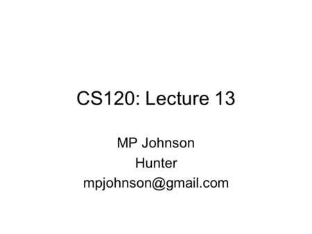 CS120: Lecture 13 MP Johnson Hunter