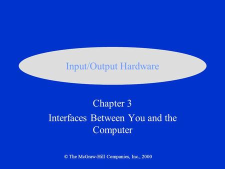 Chapter 3 Interfaces Between You and the Computer © The McGraw-Hill Companies, Inc., 2000 Input/Output Hardware.