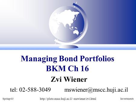 Spring-03  Investments Zvi Wiener tel: 02-588-3049 Managing Bond Portfolios BKM.