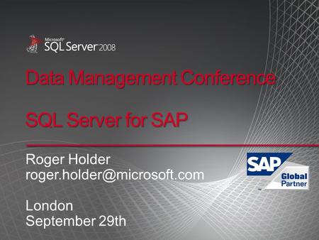 Data Management Conference SQL Server for SAP Roger Holder London September 29th.