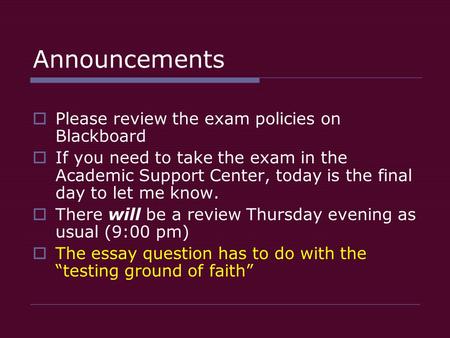 Announcements  Please review the exam policies on Blackboard  If you need to take the exam in the Academic Support Center, today is the final day to.