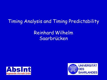 Timing Analysis and Timing Predictability Reinhard Wilhelm Saarbrücken.