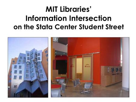 MIT Libraries’ Information Intersection on the Stata Center Student Street.