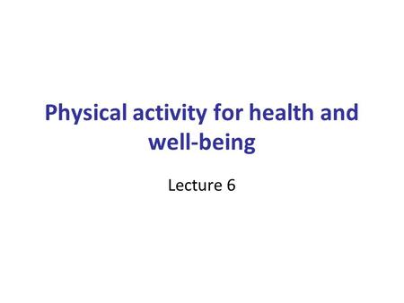 Physical activity for health and well-being